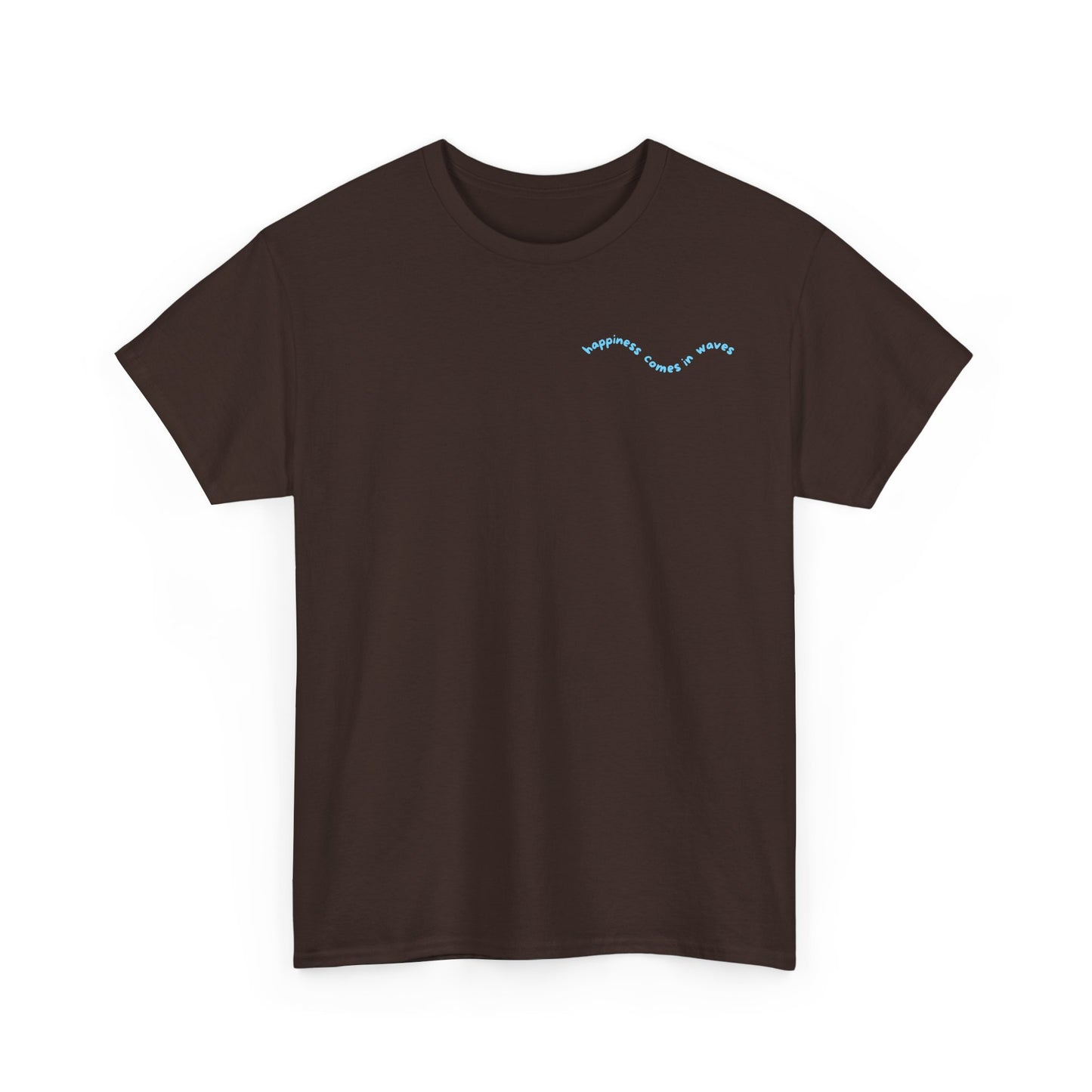 Happiness comes in waves . T‑Shirt
