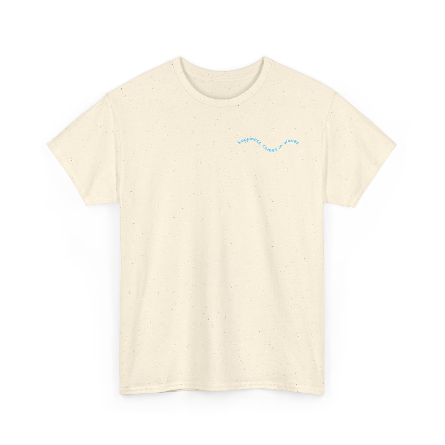 Happiness comes in waves . T‑Shirt