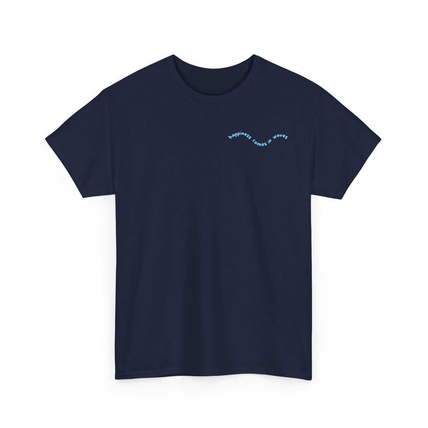 Happiness comes in waves . T‑Shirt