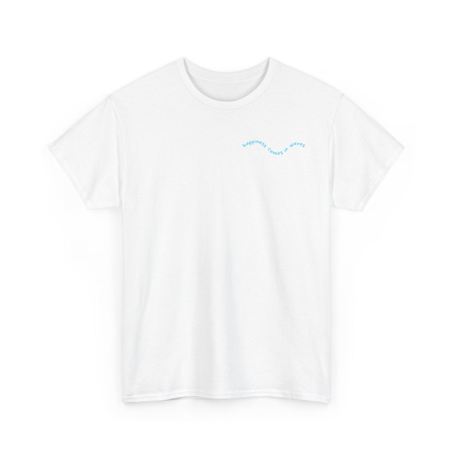 Happiness comes in waves . T‑Shirt